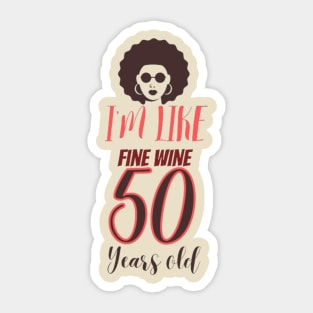 im 50 like  fine wine Sticker